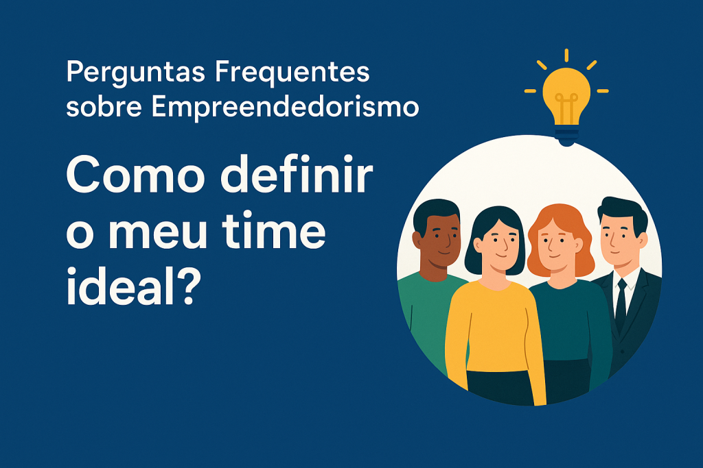Como definir o time ideal? Perguntas Frequentes sobre Empreendedorismo. - Meu Contador Online