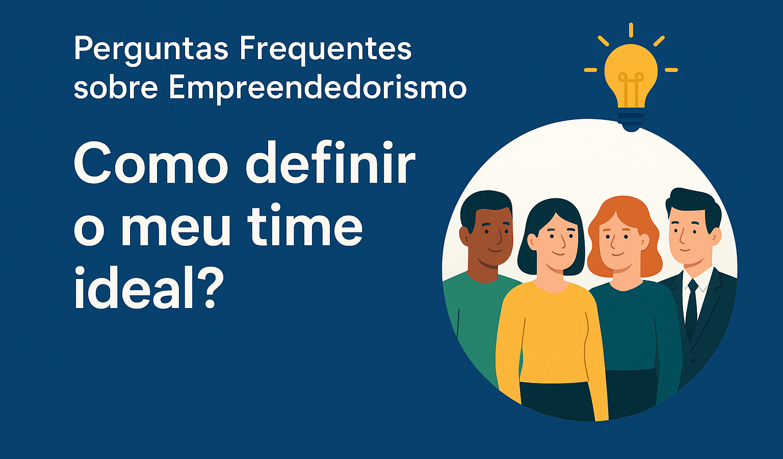 Como definir o time ideal? Perguntas Frequentes sobre Empreendedorismo. - Meu Contador Online