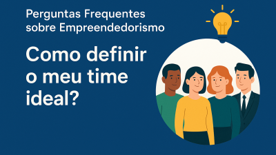 Como definir o time ideal? Perguntas Frequentes sobre Empreendedorismo. - Meu Contador Online
