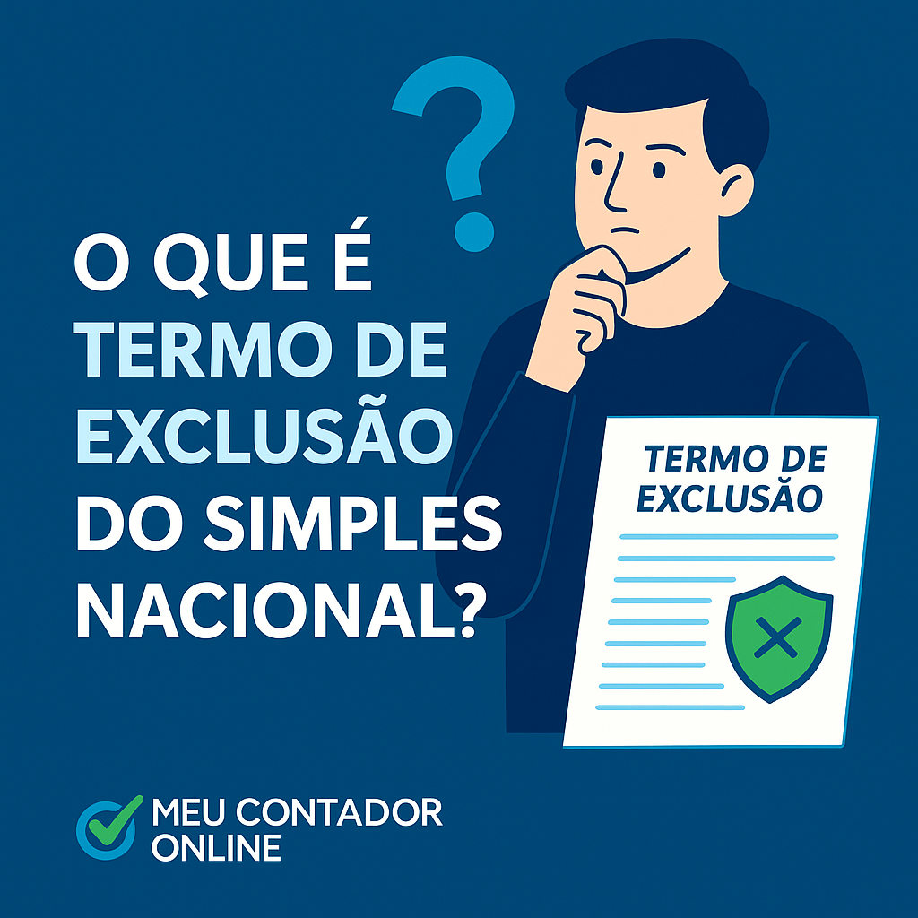 O que é termo de exclusão do Simples Nacional? Não fique de fora em 2026 - Meu Contador Online