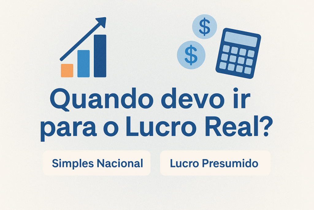 Quando devo optar pelo regime de Lucro Real? - Meu Contador Online