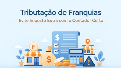 Tributação de Franquias: Como o Contador Garante que Você Não Pague Imposto Pelo Franqueador - Meu Contador Online