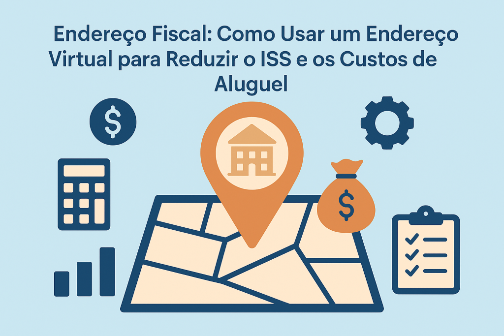 Endereço Fiscal: Como Usar um Endereço Virtual para Reduzir o ISS e os Custos de Aluguel - Meu Contador Online