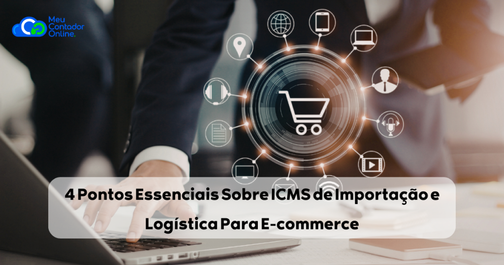 4 Pontos Essenciais Sobre ICMS de Importação e Logística Para E-commerce: O Guia Para Não Ser Barrado na Fiscalização Estadual - Meu Contador Online