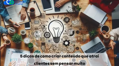 5 dicas de como criar conteúdo que atrai clientes sem pensar muito - Meu Contador Online