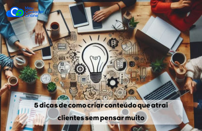 5 dicas de como criar conteúdo que atrai clientes sem pensar muito - Meu Contador Online