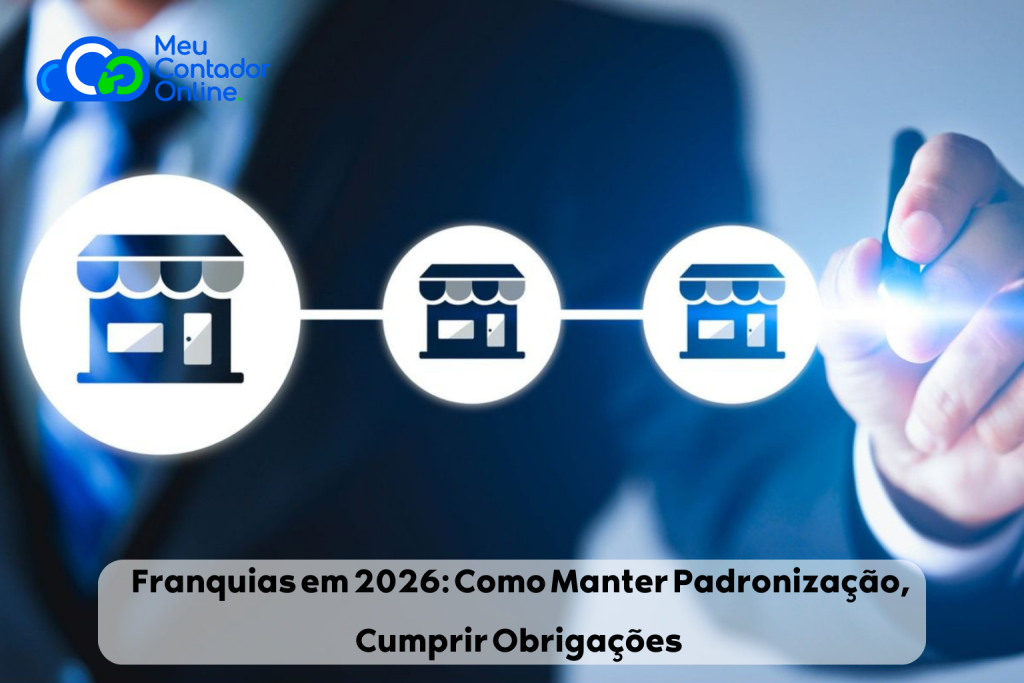 Franquias em 2026: Como Manter Padronização, Cumprir Obrigações e Garantir a Lucratividade da Rede. - Meu Contador Online