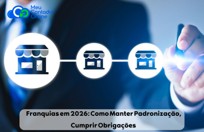 Franquias em 2026: Como Manter Padronização, Cumprir Obrigações e Garantir a Lucratividade da Rede. - Meu Contador Online