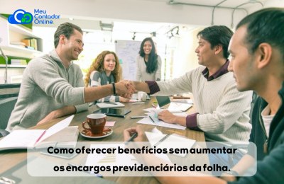 Benefícios Flexíveis 2026: Como oferecer benefícios sem aumentar os encargos previdenciários da folha. - Meu Contador Online