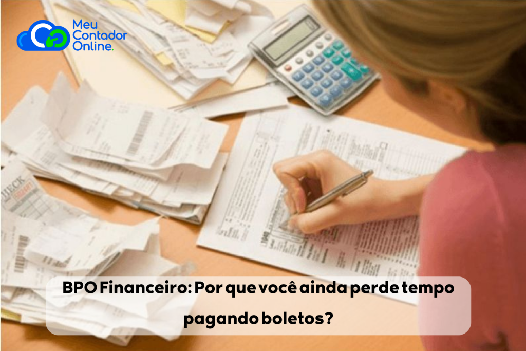 BPO Financeiro: Por que você ainda perde tempo pagando boletos? - Meu Contador Online