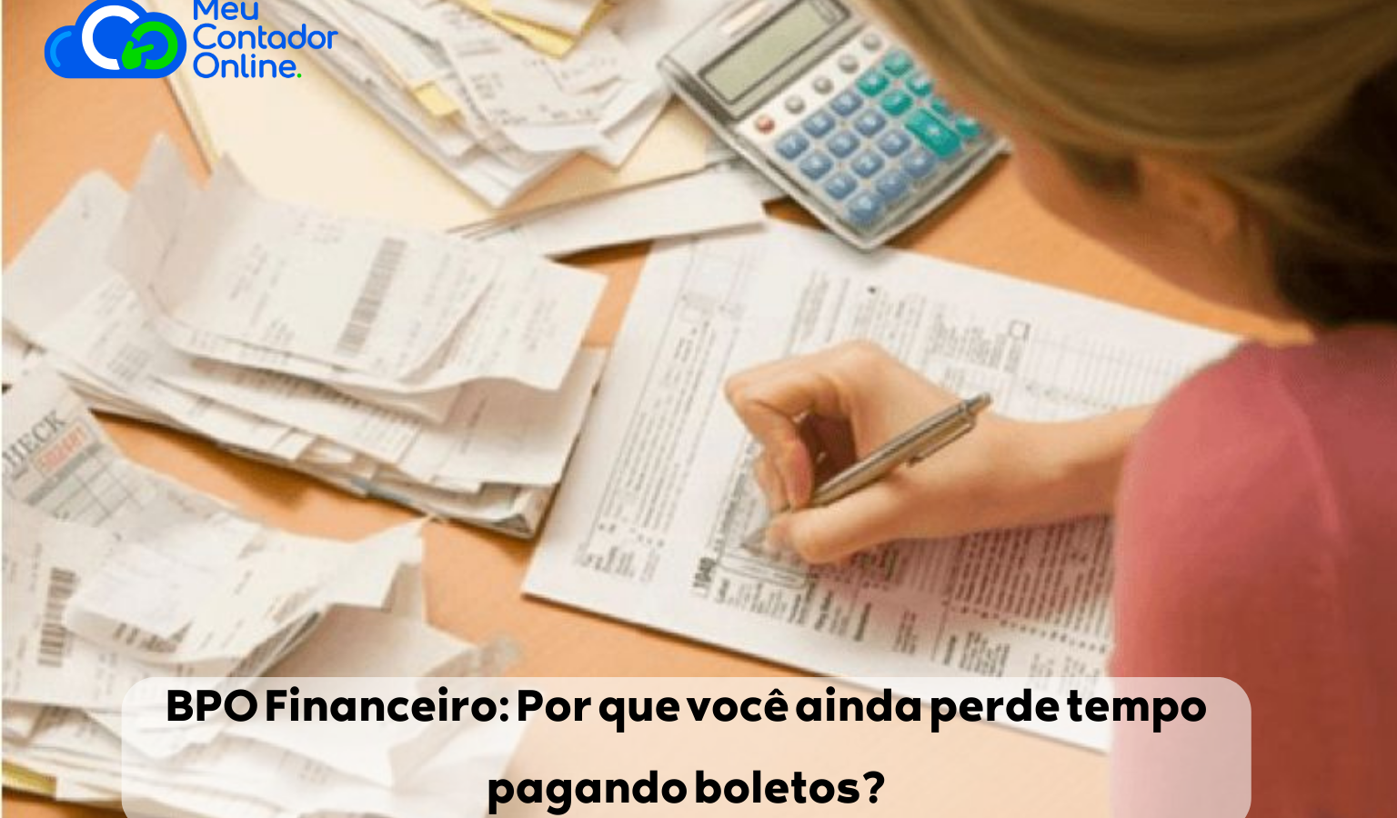 BPO Financeiro: Por que você ainda perde tempo pagando boletos? - Meu Contador Online