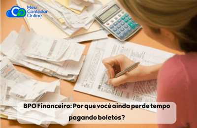 BPO Financeiro: Por que você ainda perde tempo pagando boletos? - Meu Contador Online