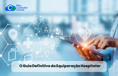 O Guia Definitivo da Equiparação Hospitalar: Como Transformar Impostos em Lucro Real para sua Clínica - Meu Contador Online