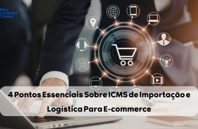 4 Pontos Essenciais Sobre ICMS de Importação e Logística Para E-commerce: O Guia Para Não Ser Barrado na Fiscalização Estadual - Meu Contador Online