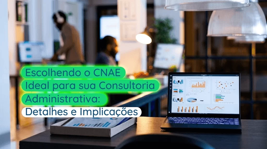 Escolhendo o CNAE Ideal para sua Consultoria Administrativa: Detalhes e Implicações - Meu Contador Online