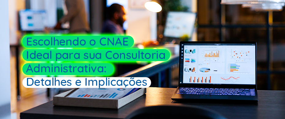 Escolhendo o CNAE Ideal para sua Consultoria Administrativa: Detalhes e Implicações - Meu Contador Online