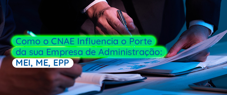 Como o CNAE Influencia o Porte da sua Empresa de Administração: MEI, ME, EPP - Meu Contador Online