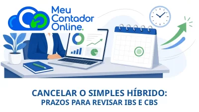 Cancelar o Simples híbrido: prazos e como revisar a opção de IBS e CBS - Meu Contador Online