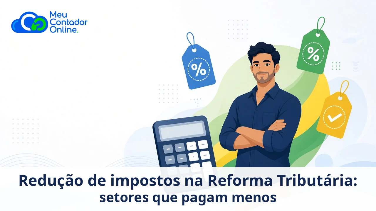 Redução de impostos na Reforma Tributária: setores que pagam menos - Meu Contador Online