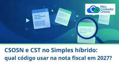 CSOSN e CST no Simples híbrido: qual código usar na nota fiscal em 2027? - Meu Contador Online