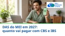 DAS do MEI em 2027: quanto vai pagar com CBS e IBS - Meu Contador Online