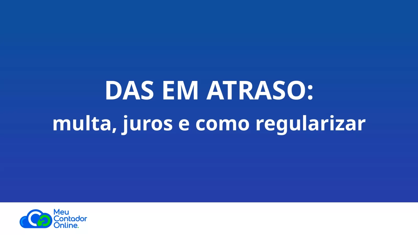 DAS em atraso: multa, juros e como regularizar (guia 2026) - Meu Contador Online