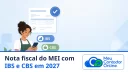 Nota fiscal do MEI com IBS e CBS em 2027: o que muda e como emitir - Meu Contador Online