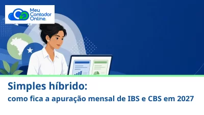 Simples híbrido: como fica a apuração mensal de IBS e CBS em 2027 - Meu Contador Online