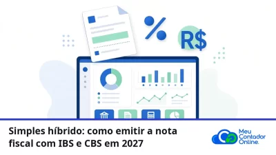 Simples híbrido: como emitir a nota fiscal com IBS e CBS em 2027 - Meu Contador Online