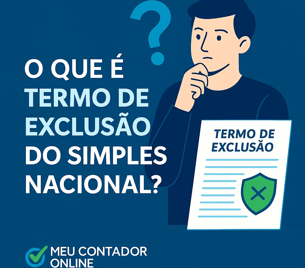 O que é termo de exclusão do Simples Nacional? Não fique de fora em 2026 - Meu Contador Online