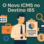 O Novo ICMS no Destino IBS: Seu Contador Está Preparado para 2026?