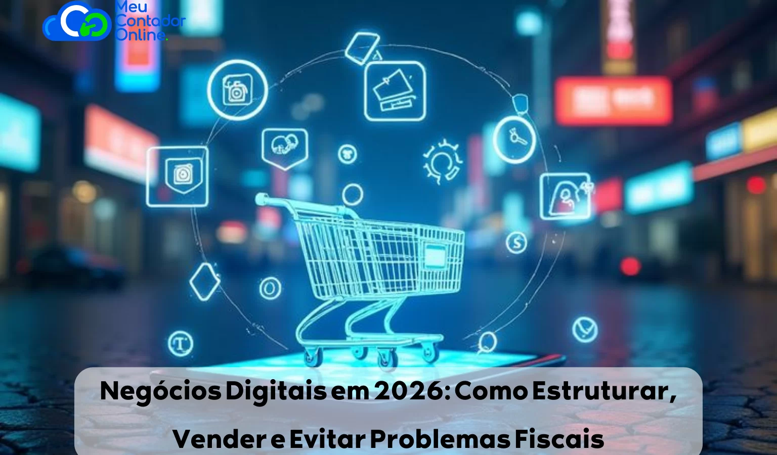 Negócios Digitais em 2026: Como Estruturar, Vender e Evitar Problemas Fiscais - Meu Contador Online