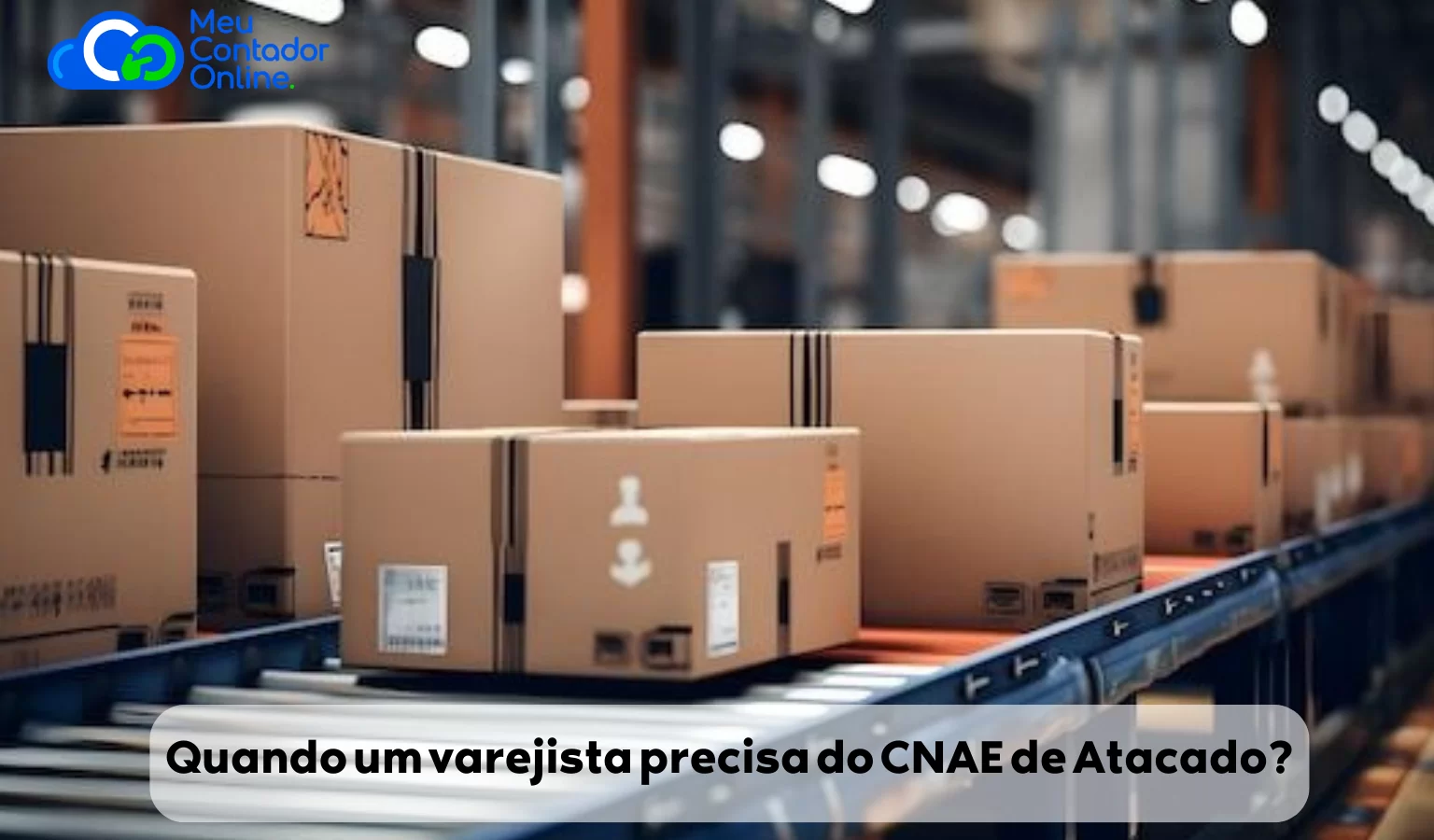 Comércio Atacadista vs. Varejista: “Quando um varejista precisa do CNAE de Atacado? O impacto no ICMS e as restrições de venda para outras empresas.” - Meu Contador Online
