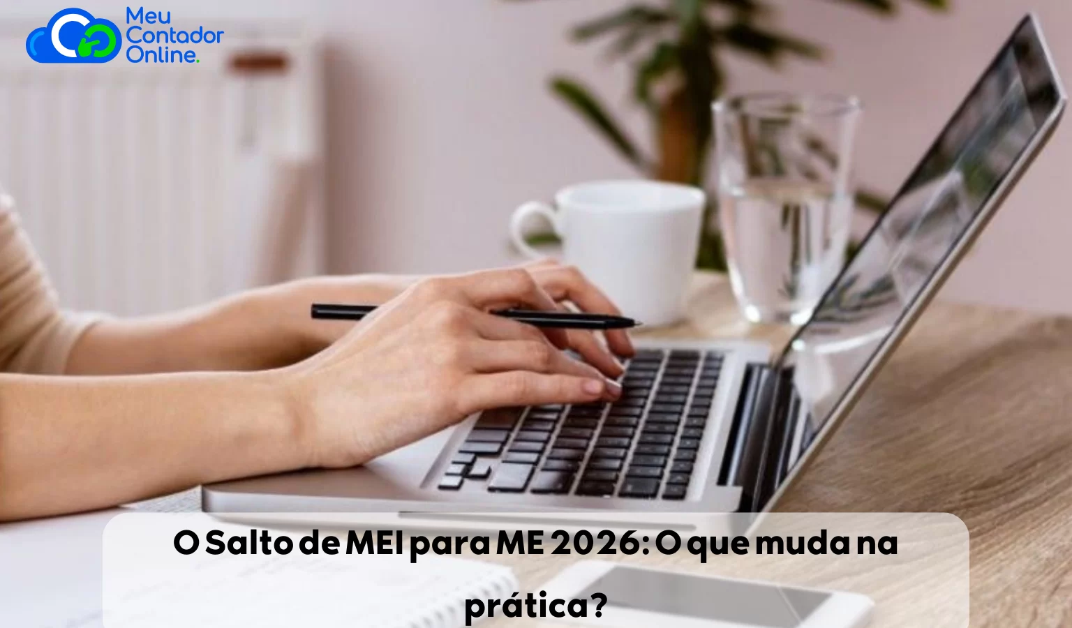 O Salto de MEI para ME 2026: O que muda na prática? - Meu Contador Online